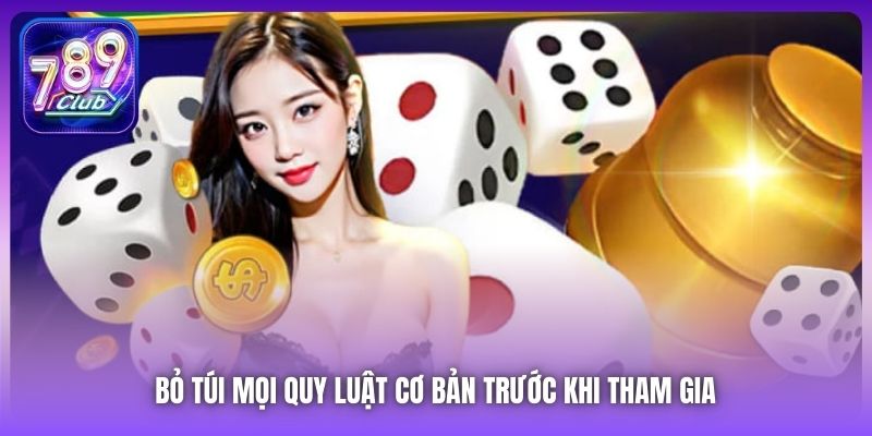 Bỏ túi mọi quy luật cơ bản trước khi tham gia