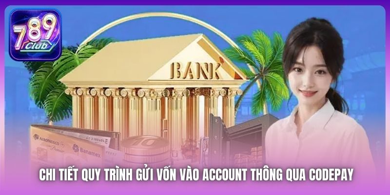 Chi tiết quy trình gửi vốn vào account thông qua Codepay