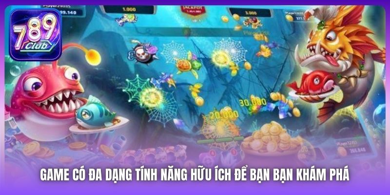 Game có đa dạng tính năng hữu ích để bạn bạn khám phá