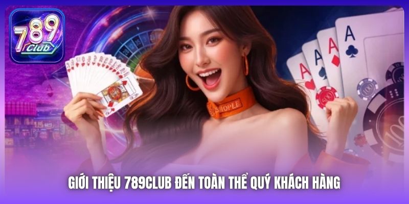 Giới thiệu 789Club đến toàn thể quý khách hàng