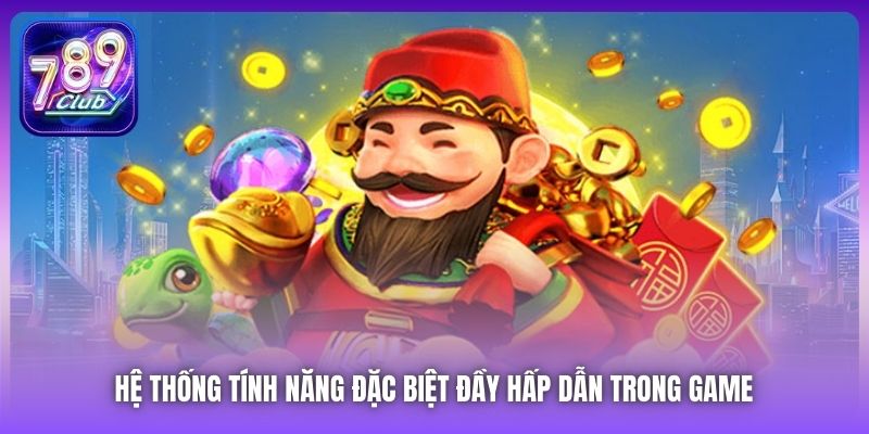 Hệ thống tính năng đặc biệt đầy hấp dẫn trong game