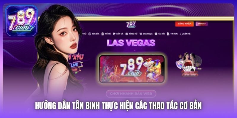 Hướng dẫn tân binh thực hiện các thao tác cơ bản