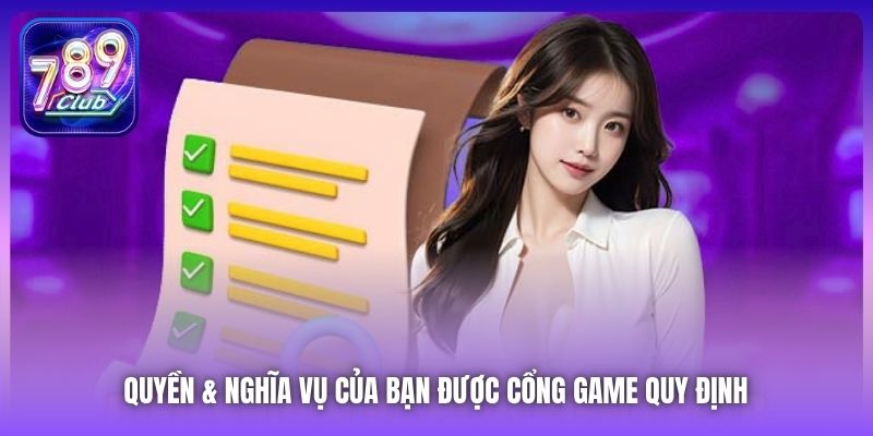 Quyền & nghĩa vụ của bạn được cổng game quy định