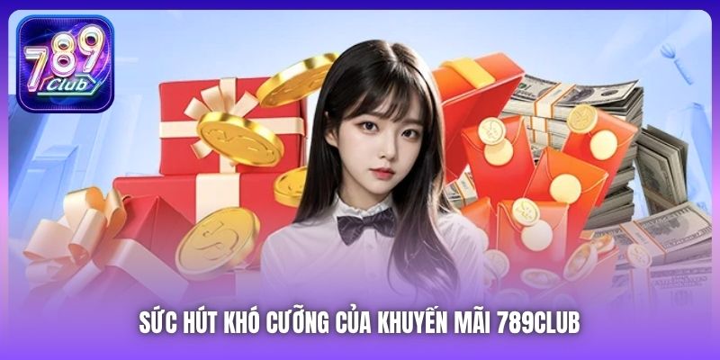 Sức hút khó cưỡng của khuyến mãi 789Club