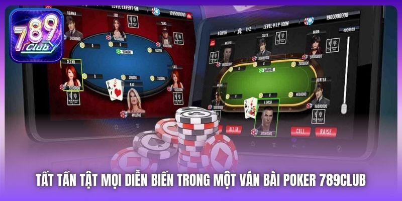 Tất tần tật mọi diễn biến trong một ván bài Poker 789Club